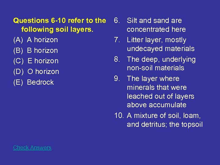 Questions 6 -10 refer to the following soil layers. (A) A horizon (B) B