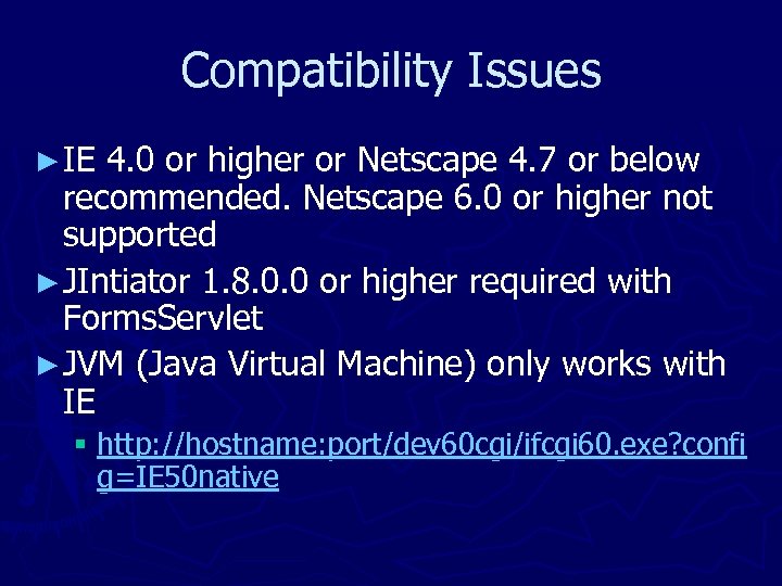 Compatibility Issues ► IE 4. 0 or higher or Netscape 4. 7 or below