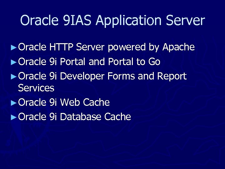 Oracle 9 IAS Application Server ► Oracle HTTP Server powered by Apache ► Oracle