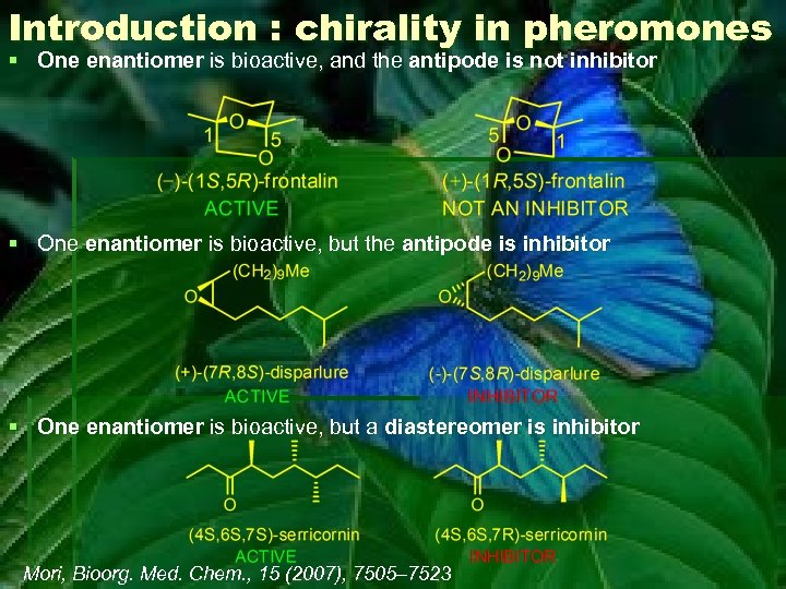 Introduction : chirality in pheromones § One enantiomer is bioactive, and the antipode is