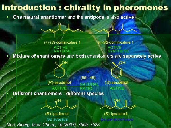 Introduction : chirality in pheromones § One natural enantiomer and the antipode is also