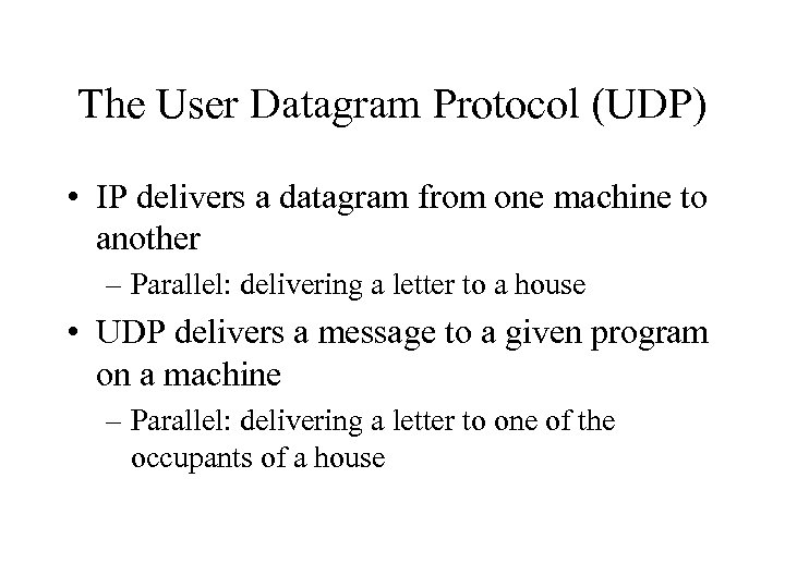 The User Datagram Protocol (UDP) • IP delivers a datagram from one machine to