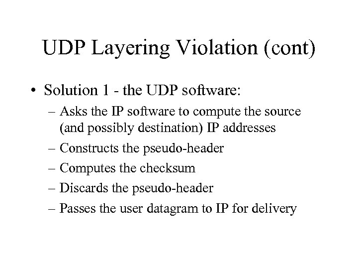 UDP Layering Violation (cont) • Solution 1 - the UDP software: – Asks the