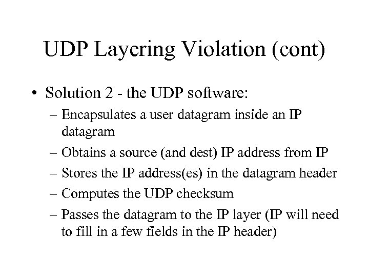 UDP Layering Violation (cont) • Solution 2 - the UDP software: – Encapsulates a