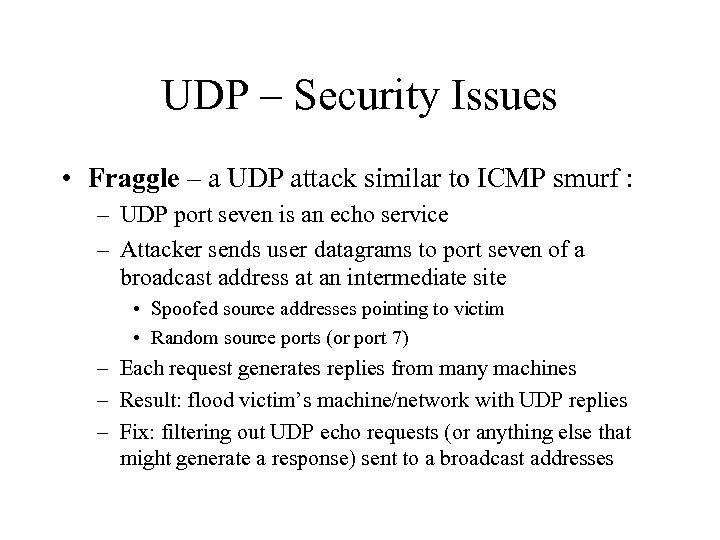 UDP – Security Issues • Fraggle – a UDP attack similar to ICMP smurf