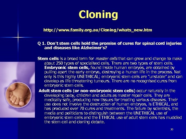 Cloning http: //www. family. org. au/Cloning/whats_new. htm Q 1. Don’t stem cells hold the