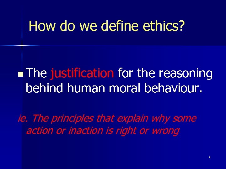 How do we define ethics? n The justification for the reasoning behind human moral