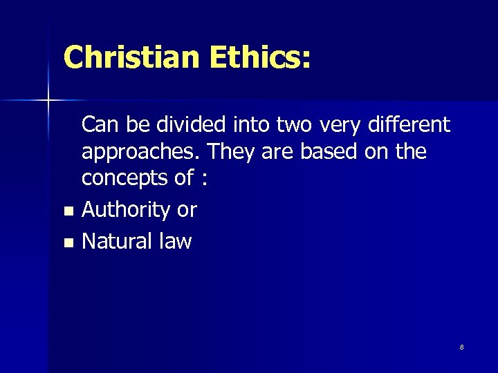 Christian Ethics: Can be divided into two very different approaches. They are based on