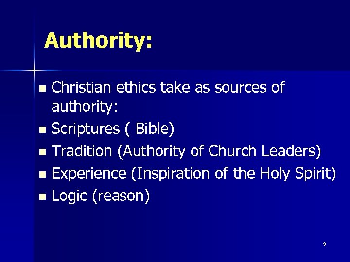 Authority: Christian ethics take as sources of authority: n Scriptures ( Bible) n Tradition
