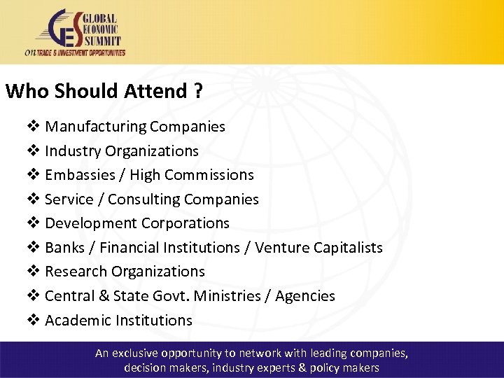 Who Should Attend ? v Manufacturing Companies v Industry Organizations v Embassies / High