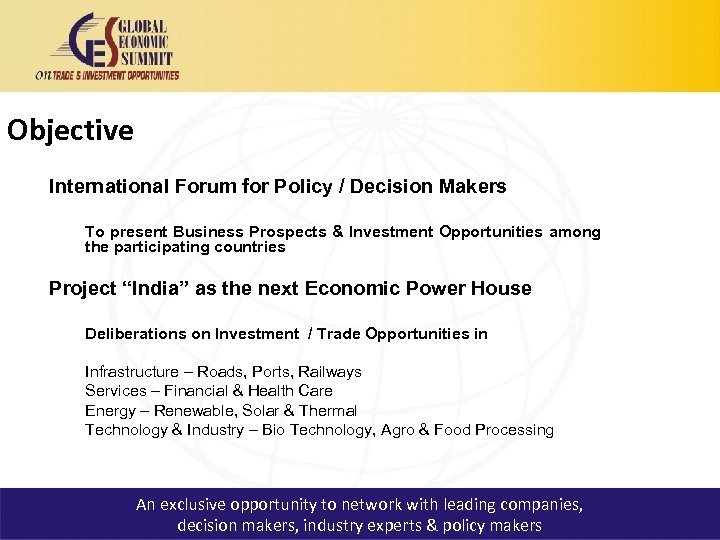 Objective International Forum for Policy / Decision Makers To present Business Prospects & Investment