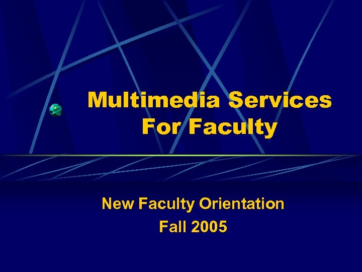 Multimedia Services For Faculty New Faculty Orientation Fall 2005 