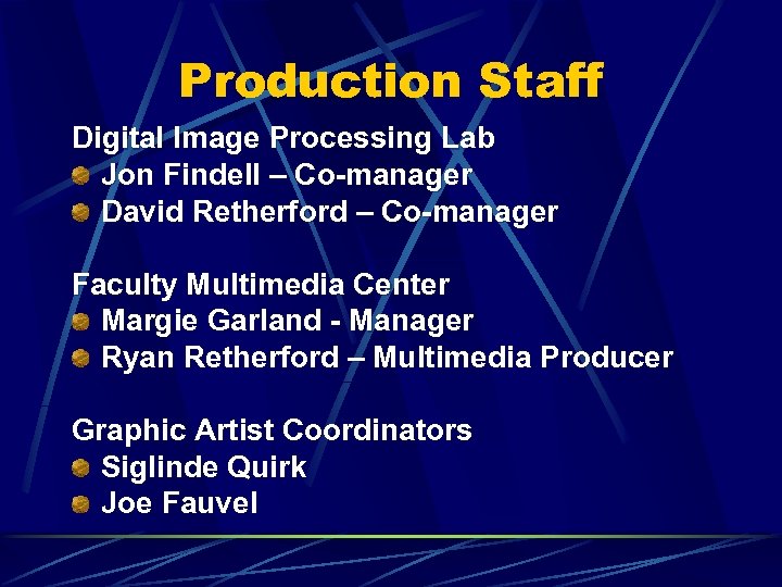 Production Staff Digital Image Processing Lab Jon Findell – Co-manager David Retherford – Co-manager