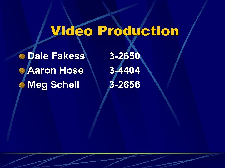 Video Production Dale Fakess Aaron Hose Meg Schell 3 -2650 3 -4404 3 -2656