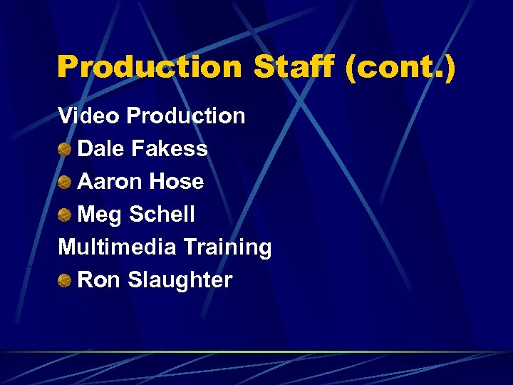 Production Staff (cont. ) Video Production Dale Fakess Aaron Hose Meg Schell Multimedia Training