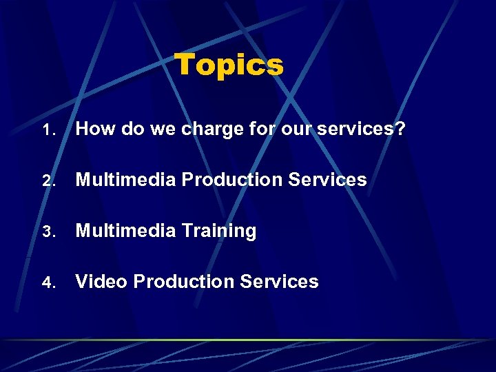 Topics 1. How do we charge for our services? 2. Multimedia Production Services 3.