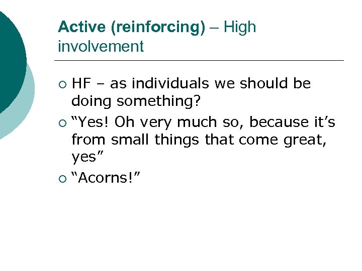 Active (reinforcing) – High involvement HF – as individuals we should be doing something?