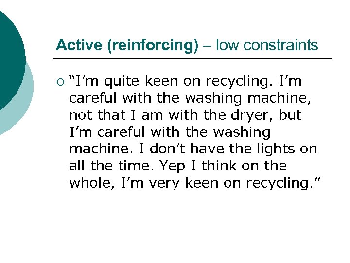 Active (reinforcing) – low constraints ¡ “I’m quite keen on recycling. I’m careful with