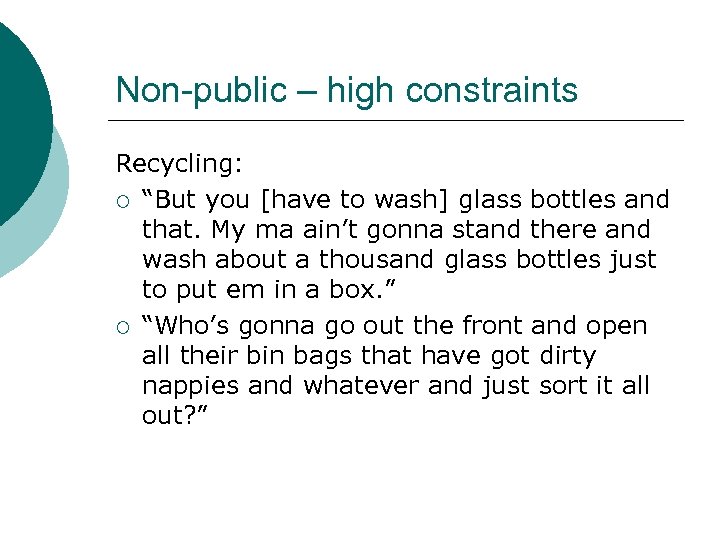 Non-public – high constraints Recycling: ¡ “But you [have to wash] glass bottles and