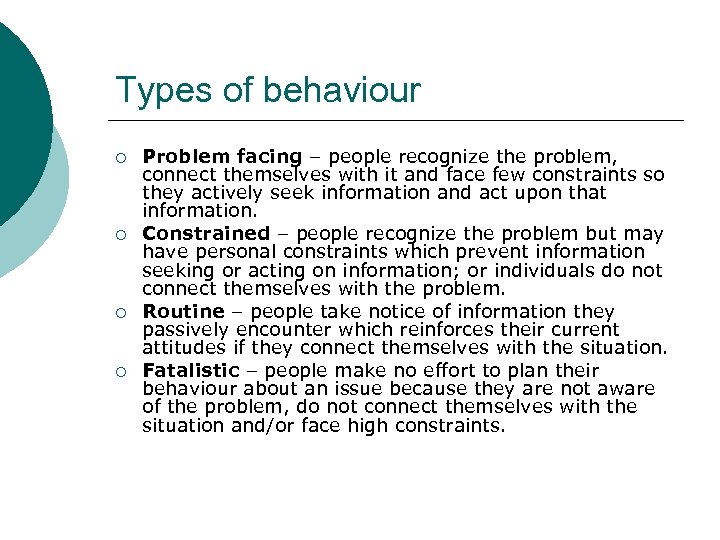 Types of behaviour ¡ ¡ Problem facing – people recognize the problem, connect themselves