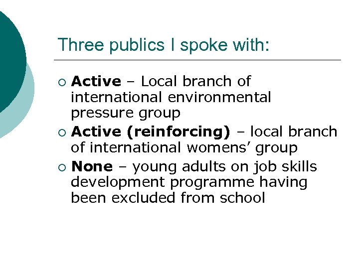 Three publics I spoke with: Active – Local branch of international environmental pressure group