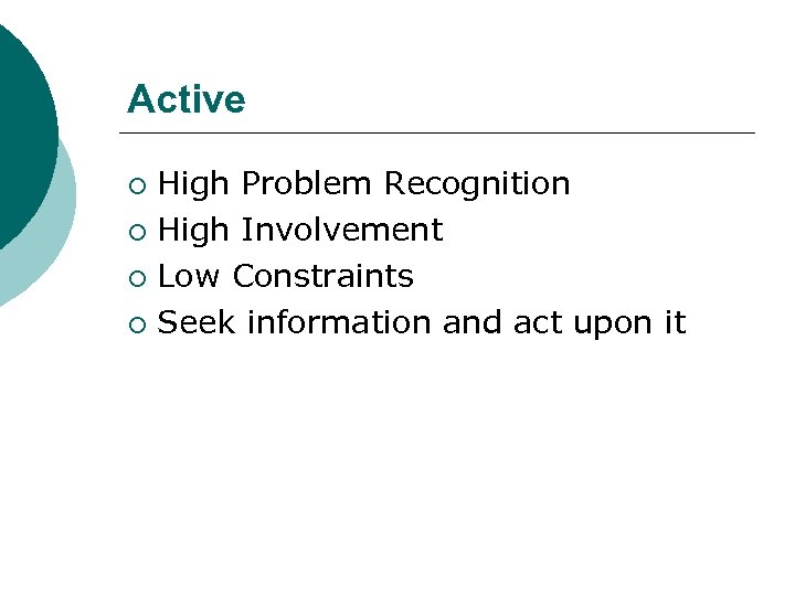 Active High Problem Recognition ¡ High Involvement ¡ Low Constraints ¡ Seek information and