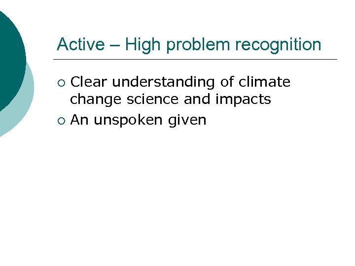 Active – High problem recognition Clear understanding of climate change science and impacts ¡