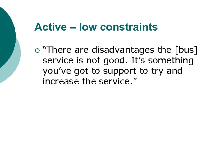 Active – low constraints ¡ “There are disadvantages the [bus] service is not good.