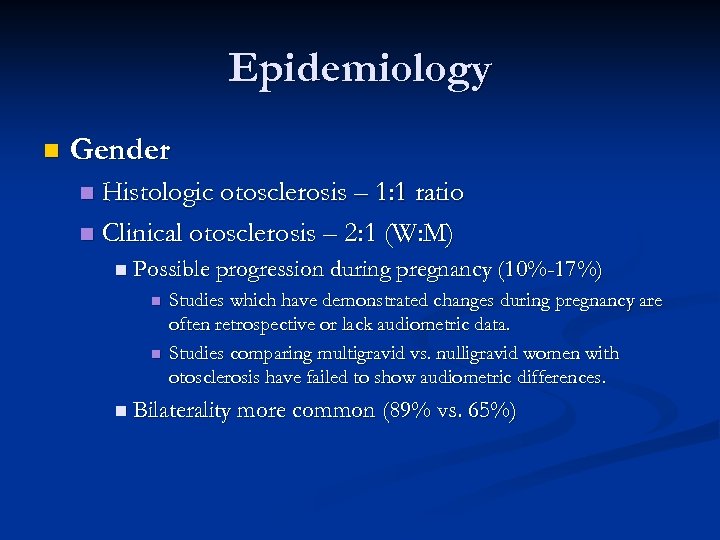Epidemiology n Gender Histologic otosclerosis – 1: 1 ratio n Clinical otosclerosis – 2: