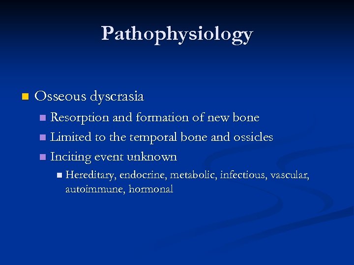 Pathophysiology n Osseous dyscrasia Resorption and formation of new bone n Limited to the