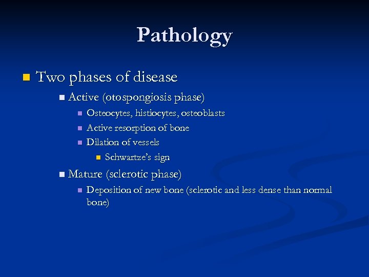 Pathology n Two phases of disease n Active (otospongiosis phase) n n n Osteocytes,