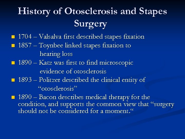 History of Otosclerosis and Stapes Surgery n n n 1704 – Valsalva first described
