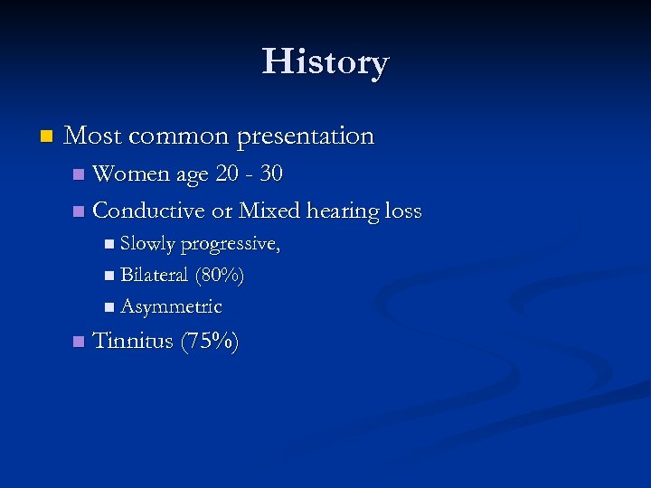 History n Most common presentation Women age 20 - 30 n Conductive or Mixed