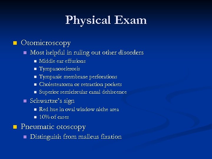 Physical Exam n Otomicroscopy n Most helpful in ruling out other disorders n n