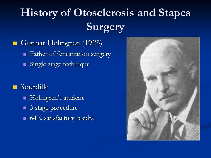History of Otosclerosis and Stapes Surgery n Gunnar Holmgren (1923) n n n Father