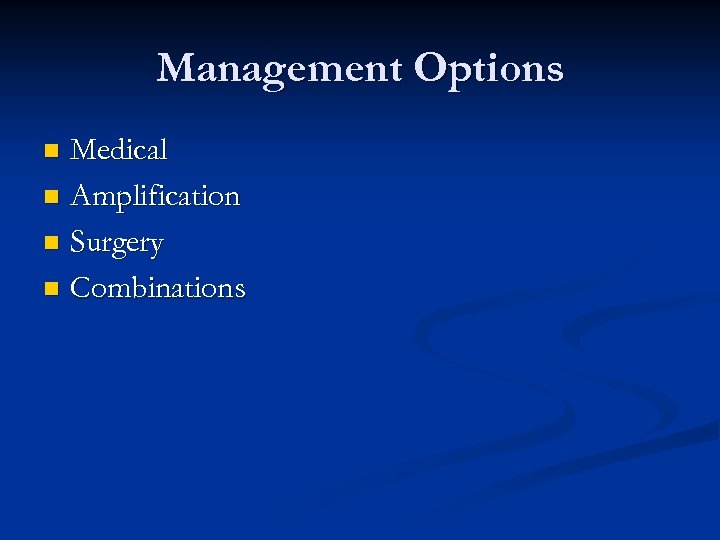 Management Options Medical n Amplification n Surgery n Combinations n 