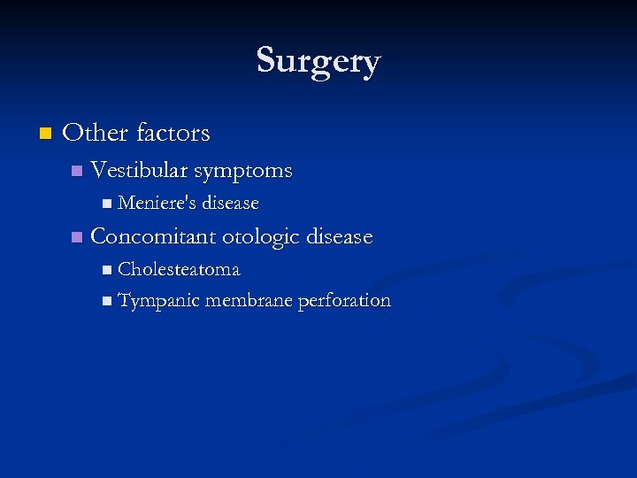 Surgery n Other factors n Vestibular symptoms n Meniere's disease n Concomitant otologic disease