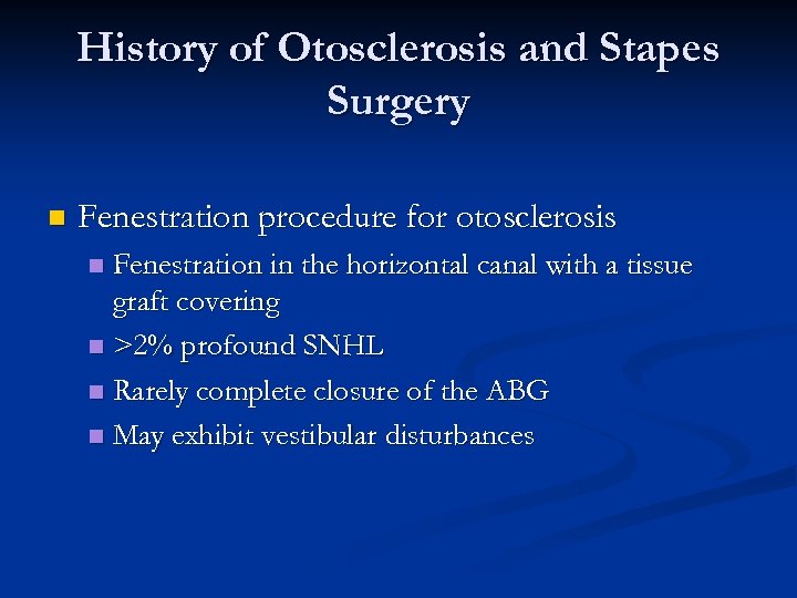 History of Otosclerosis and Stapes Surgery n Fenestration procedure for otosclerosis Fenestration in the