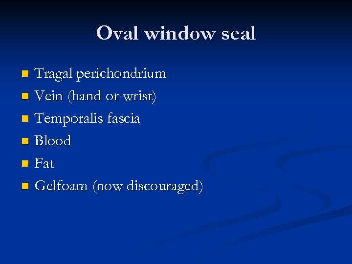 Oval window seal Tragal perichondrium n Vein (hand or wrist) n Temporalis fascia n