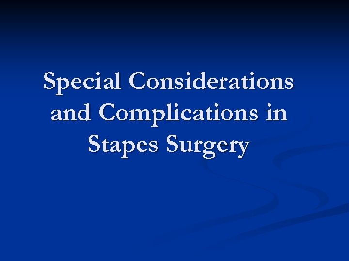 Special Considerations and Complications in Stapes Surgery 