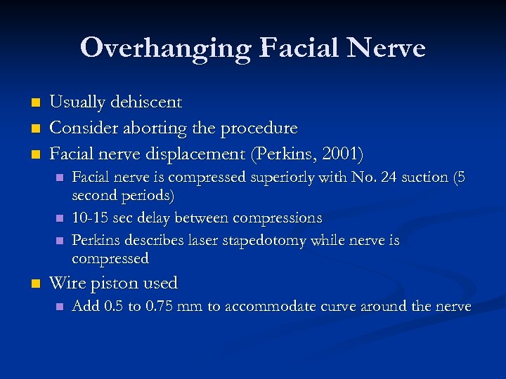 Overhanging Facial Nerve n n n Usually dehiscent Consider aborting the procedure Facial nerve