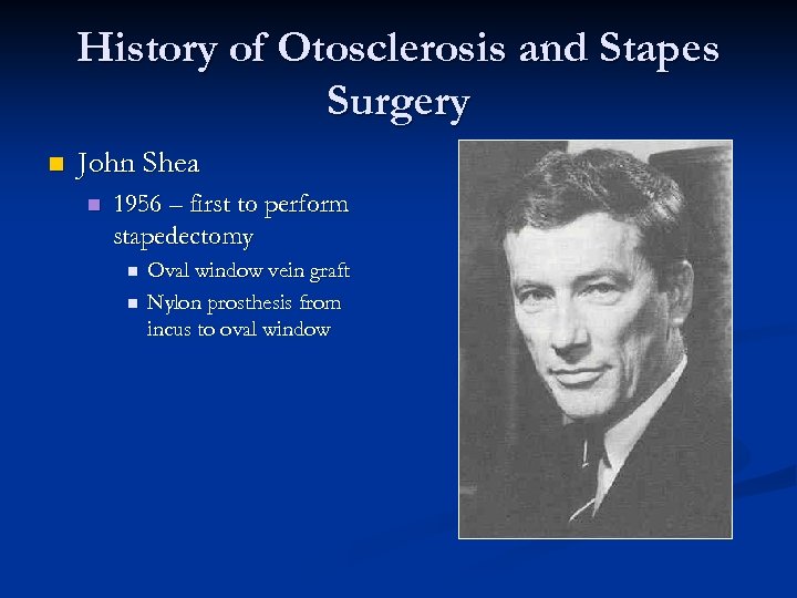 History of Otosclerosis and Stapes Surgery n John Shea n 1956 – first to