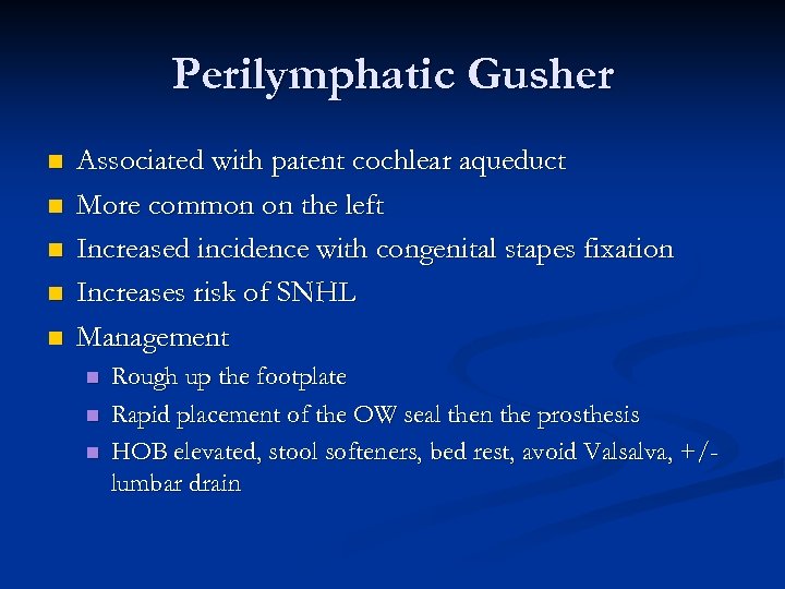 Perilymphatic Gusher n n n Associated with patent cochlear aqueduct More common on the
