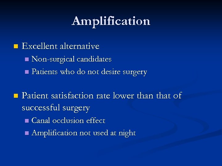 Amplification n Excellent alternative Non-surgical candidates n Patients who do not desire surgery n