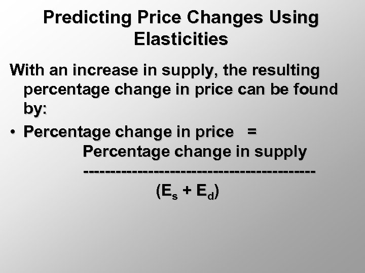 Predicting Price Changes Using Elasticities With an increase in supply, the resulting percentage change