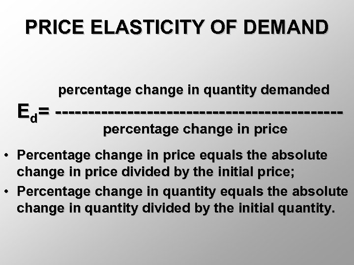 PRICE ELASTICITY OF DEMAND percentage change in quantity demanded Ed= ----------------------percentage change in price