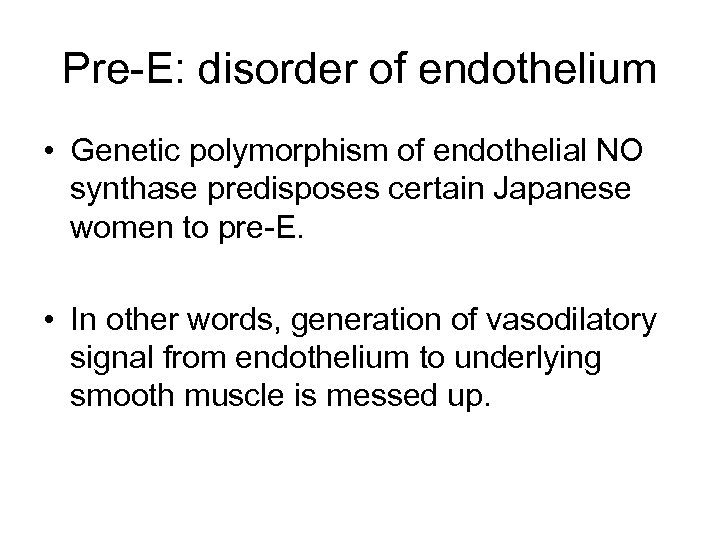 Pre-E: disorder of endothelium • Genetic polymorphism of endothelial NO synthase predisposes certain Japanese