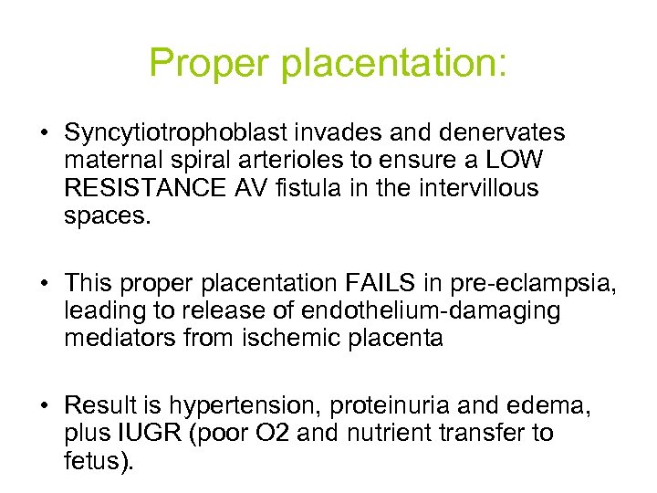 Proper placentation: • Syncytiotrophoblast invades and denervates maternal spiral arterioles to ensure a LOW