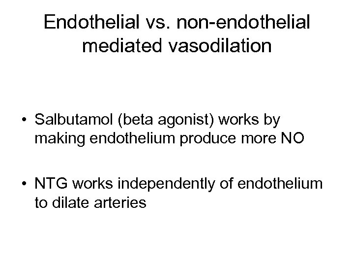 Endothelial vs. non-endothelial mediated vasodilation • Salbutamol (beta agonist) works by making endothelium produce