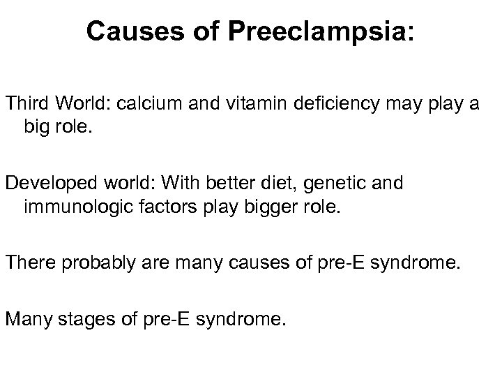 Causes of Preeclampsia: Third World: calcium and vitamin deficiency may play a big role.